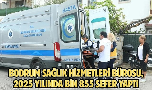 Bodrum Sağlık Hizmetleri Bürosu, 2025 Yılında Bin 855 Sefer Yaptı