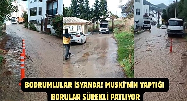 BODRUMLULAR İSYANDA! MUSKİ’NİN YAPTIĞI BORULAR SÜREKLİ PATLIYOR