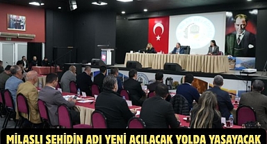 MİLASLI ŞEHİDİN ADI YENİ AÇILACAK YOLDA YAŞAYACAK