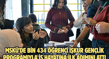 MSKÜ’de Bin 434 öğrenci İŞKUR gençlik programıyla iş hayatına ilk adımını attı