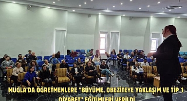 MUĞLA’DA ÖĞRETMENLERE “BÜYÜME, OBEZİTEYE YAKLAŞIM VE TİP 1 DİYABET” EĞİTİMLERİ VERİLDİ