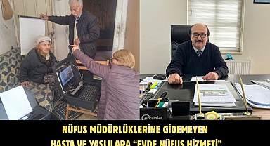 NÜFUS MÜDÜRLÜKLERİNE GİDEMEYEN HASTA VE YAŞLILARA “EVDE NÜFUS HİZMETİ”