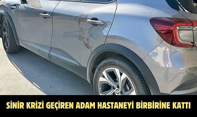 SİNİR KRİZİ GEÇİREN ADAM HASTANEYİ BİRBİRİNE KATTI