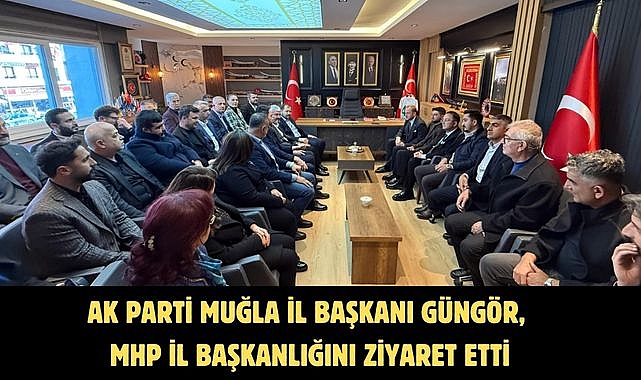 AK Parti Muğla İl Başkanı Güngör, MHP İl Başkanlığını ziyaret etti