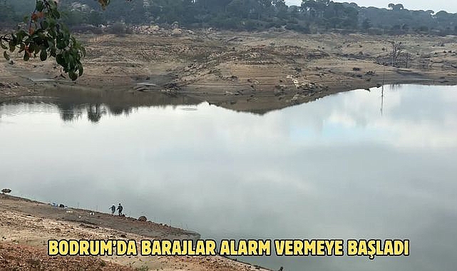 BODRUM’DA BARAJLAR ALARM VERMEYE BAŞLADI