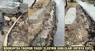 BODRUM’DA YAĞMUR YAĞDI, ELEKTRİK KABLOLARI ORTAYA ÇIKTI
