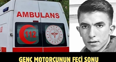 GENÇ MOTORCUNUN FECİ SONU