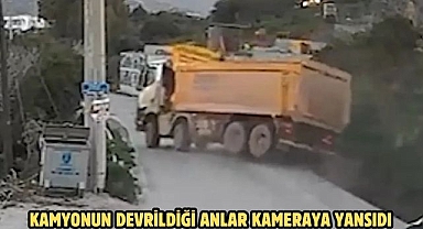 KAMYONUN DEVRİLDİĞİ ANLAR KAMERAYA YANSIDI