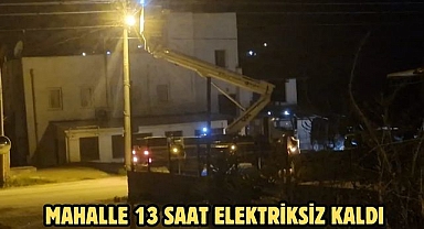 MAHALLE 13 SAAT ELEKTRİKSİZ KALDI