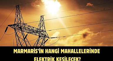 Marmaris’in hangi mahallelerinde elektrik kesilecek?