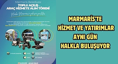MARMARİS’TE HİZMET VE YATIRIMLAR AYNI GÜN HALKLA BULUŞUYOR
