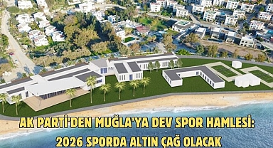 AK Parti’den Muğla’ya Dev Spor Hamlesi: 2026 Sporda Altın Çağ Olacak