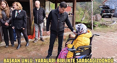 BAŞKAN ÜNLÜ: YARALARI BİRLİKTE SARACAĞIZ