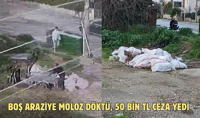 Boş araziye moloz döktü, 50 bin TL ceza yedi