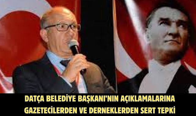 Datça Belediye Başkanı’nın Açıklamalarına Gazetecilerden ve Derneklerden Sert Tepki