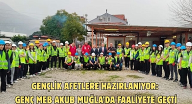 GENÇLİK AFETLERE HAZIRLANIYOR: GENÇ MEB AKUB MUĞLA’DA FAALİYETE GEÇTİ