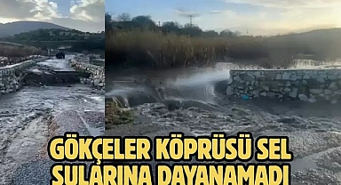 Gökçeler köprüsü sel sularına dayanamadı