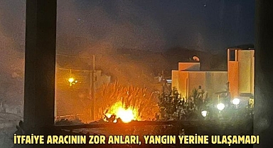 İTFAİYE ARACININ ZOR ANLARI, YANGIN YERİNE ULAŞAMADI
