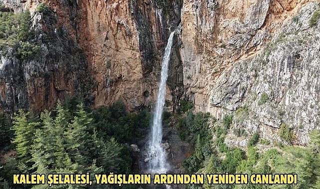 KALEM ŞELALESİ, YAĞIŞLARIN ARDINDAN YENİDEN CANLANDI
