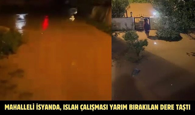 MAHALLELİ İSYANDA, ISLAH ÇALIŞMASI YARIM BIRAKILAN DERE TAŞTI
