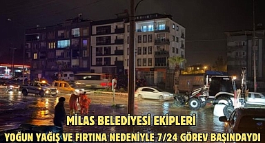 MİLAS BELEDİYESİ EKİPLERİ YOĞUN YAĞIŞ VE FIRTINA NEDENİYLE 7/24 GÖREV BAŞINDAYDI