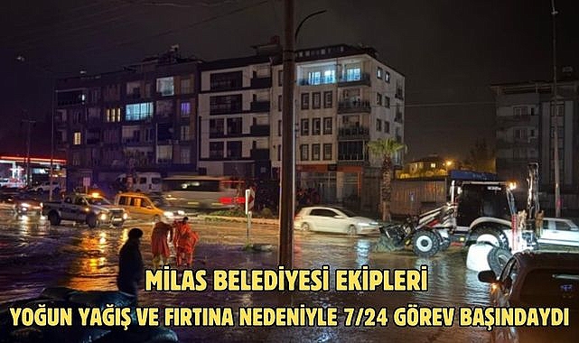 MİLAS BELEDİYESİ EKİPLERİ YOĞUN YAĞIŞ VE FIRTINA NEDENİYLE 7/24 GÖREV BAŞINDAYDI