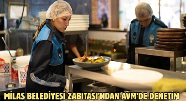 MİLAS BELEDİYESİ ZABITASI’NDAN AVM’DE DENETİM
