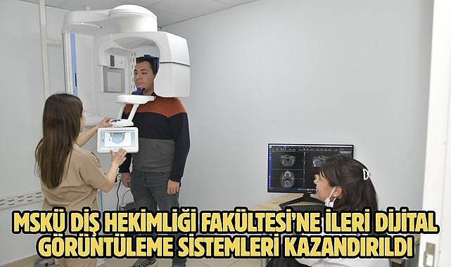 MSKÜ Diş Hekimliği Fakültesi'ne İleri Dijital Görüntüleme Sistemleri kazandırıldı