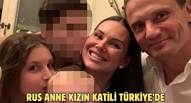 Rus Anne Kızın Katili Türkiye’de