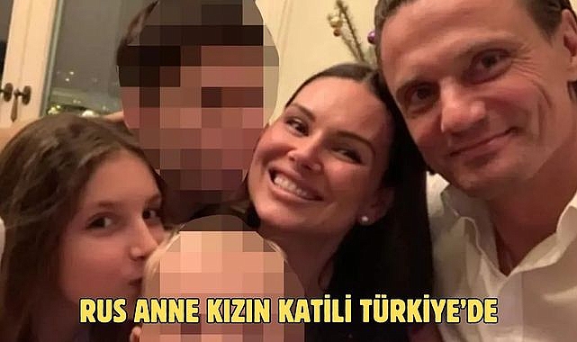 Rus Anne Kızın Katili Türkiye’de