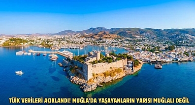 TÜİK verileri açıklandı! Muğla’da yaşayanların yarısı Muğlalı değil