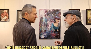 “ÜMİT BURADA” SERGİSİ SANATSEVERLERLE BULUŞTU