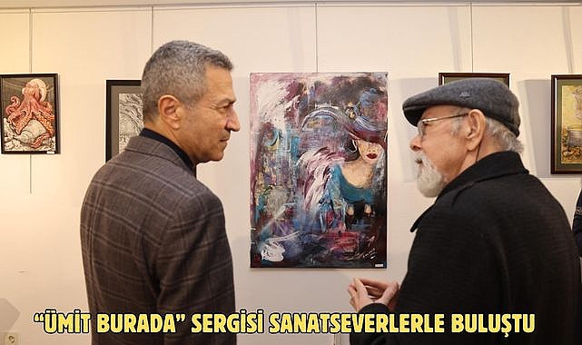 “ÜMİT BURADA” SERGİSİ SANATSEVERLERLE BULUŞTU