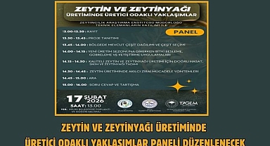 ZEYTİN VE ZEYTİNYAĞI ÜRETİMİNDE ÜRETİCİ ODAKLI YAKLAŞIMLAR PANELİ DÜZENLENECEK