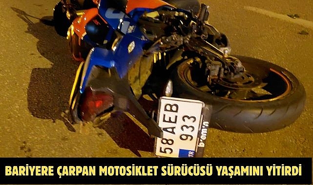 BARİYERE ÇARPAN MOTOSİKLET SÜRÜCÜSÜ YAŞAMINI YİTİRDİ
