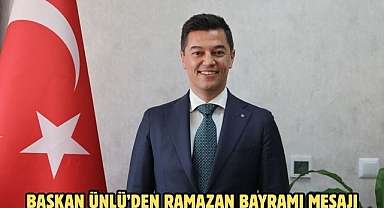 BAŞKAN ÜNLÜ’DEN RAMAZAN BAYRAMI MESAJI