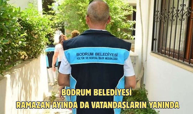 BODRUM BELEDİYESİ RAMAZAN AYINDA DA VATANDAŞLARIN YANINDA