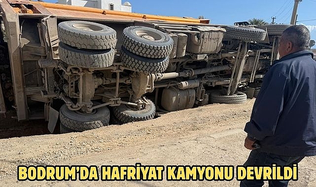 BODRUM’DA HAFRİYAT KAMYONU DEVRİLDİ