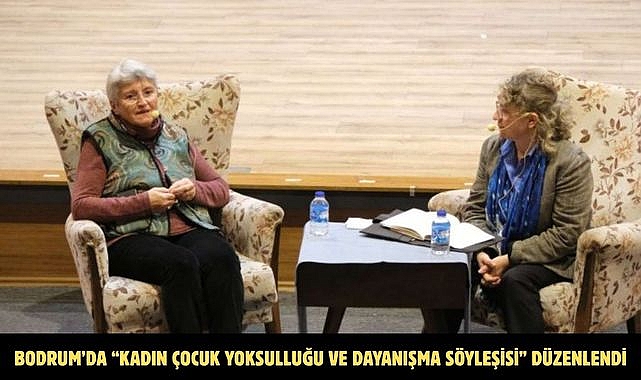 BODRUM’DA “KADIN ÇOCUK YOKSULLUĞU VE DAYANIŞMA SÖYLEŞİSİ” DÜZENLENDİ