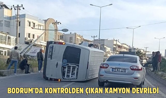 BODRUM’DA KONTROLDEN ÇIKAN KAMYON DEVRİLDİ