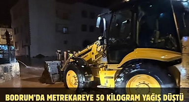 BODRUM’DA METREKAREYE 50 KİLOGRAM YAĞIŞ DÜŞTÜ