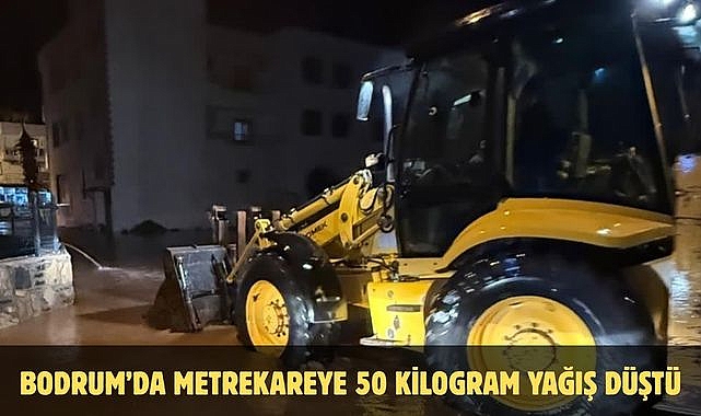BODRUM’DA METREKAREYE 50 KİLOGRAM YAĞIŞ DÜŞTÜ