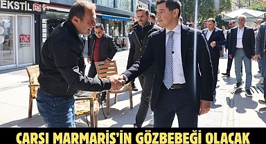 ÇARŞI MARMARİS’İN GÖZBEBEĞİ OLACAK