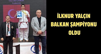 İlknur Yalçın Balkan Şampiyonu Oldu
