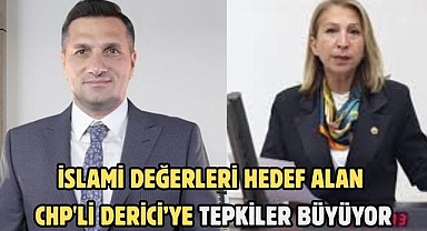 İSLAMİ DEĞERLERİ HEDEF ALAN CHP'Lİ DERİCİ’YE TEPKİLER BÜYÜYOR