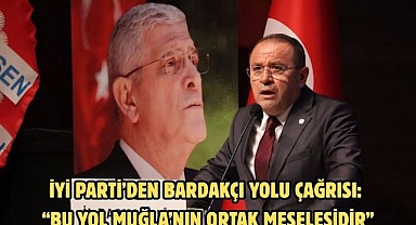 İYİ Parti’den Bardakçı Yolu Çağrısı: “Bu Yol Muğla’nın Ortak Meselesidir”