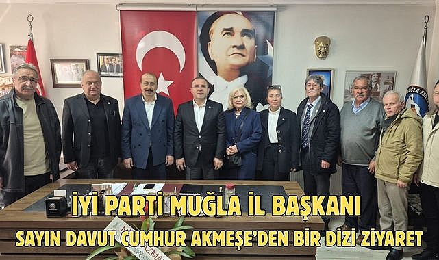 İYİ Parti Muğla İl Başkanı Sayın Davut Cumhur Akmeşe’den bir dizi ziyaret