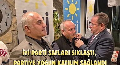İYİ PARTİ SAFLARI SIKLAŞTI, PARTİYE YOĞUN KATILIM SAĞLANDI