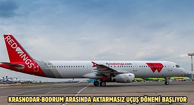 KRASNODAR-BODRUM ARASINDA AKTARMASIZ UÇUŞ DÖNEMİ BAŞLIYOR