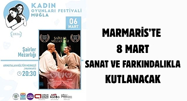 MARMARİS’TE 8 MART SANAT VE FARKINDALIKLA KUTLANACAK